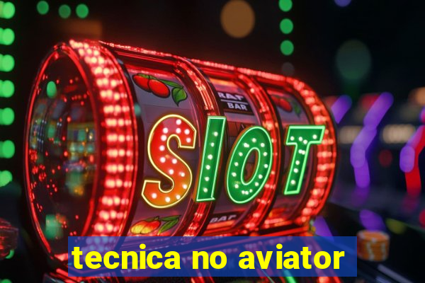 tecnica no aviator